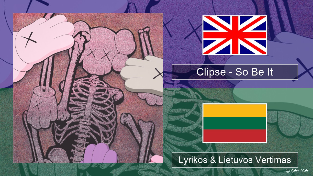 Clipse – So Be It Anglų Lyrikos & Lietuvos Vertimas