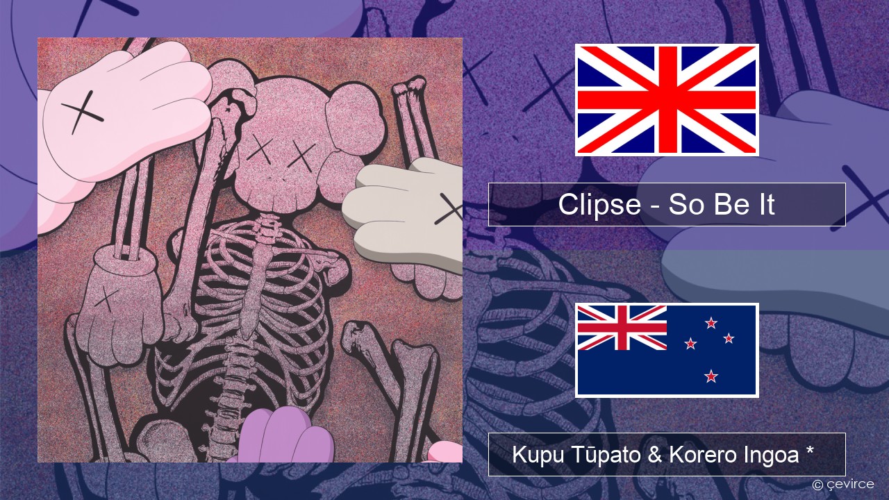 Clipse – So Be It Ingoa *  Kupu Tūpato & Korero Ingoa *