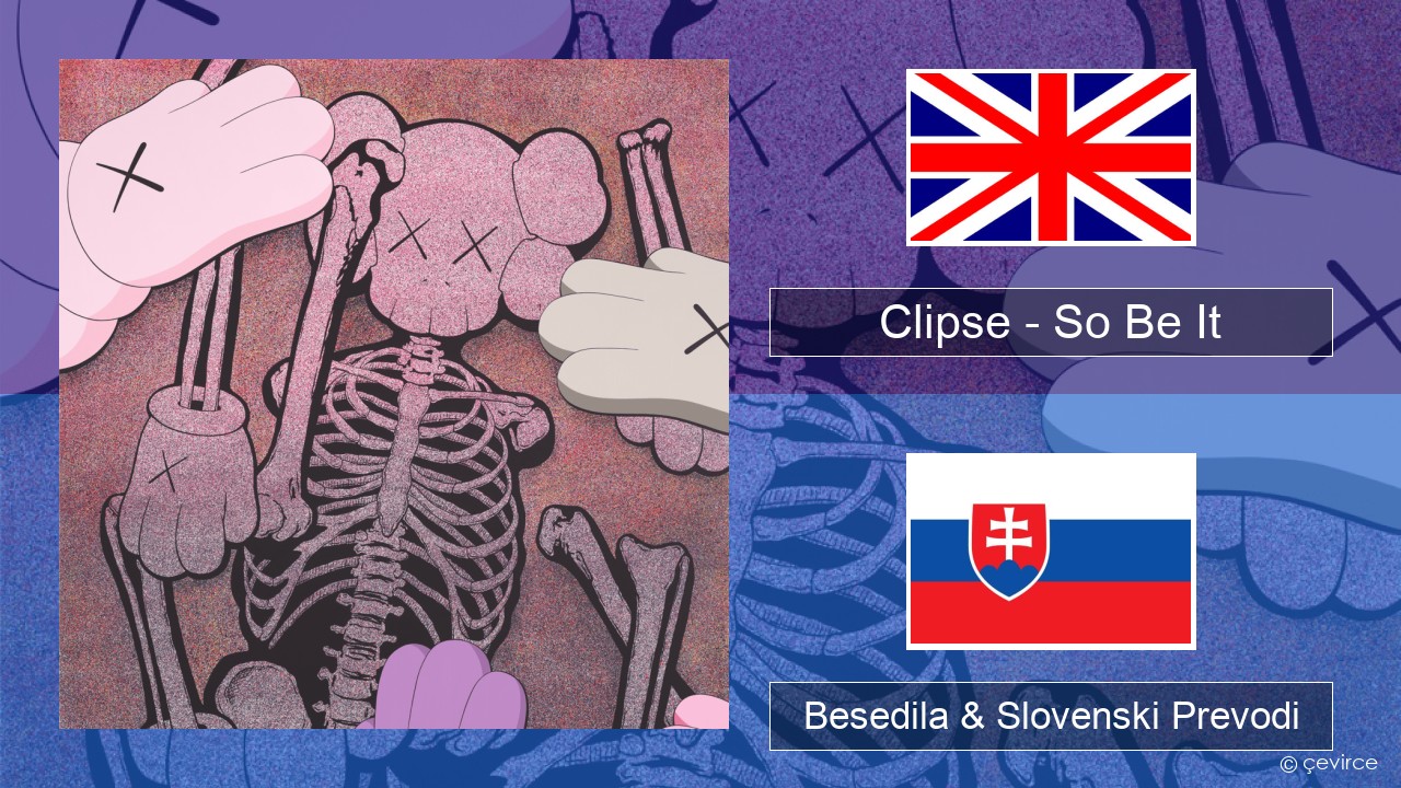 Clipse – So Be It Slovenščina Besedila & Slovenski Prevodi