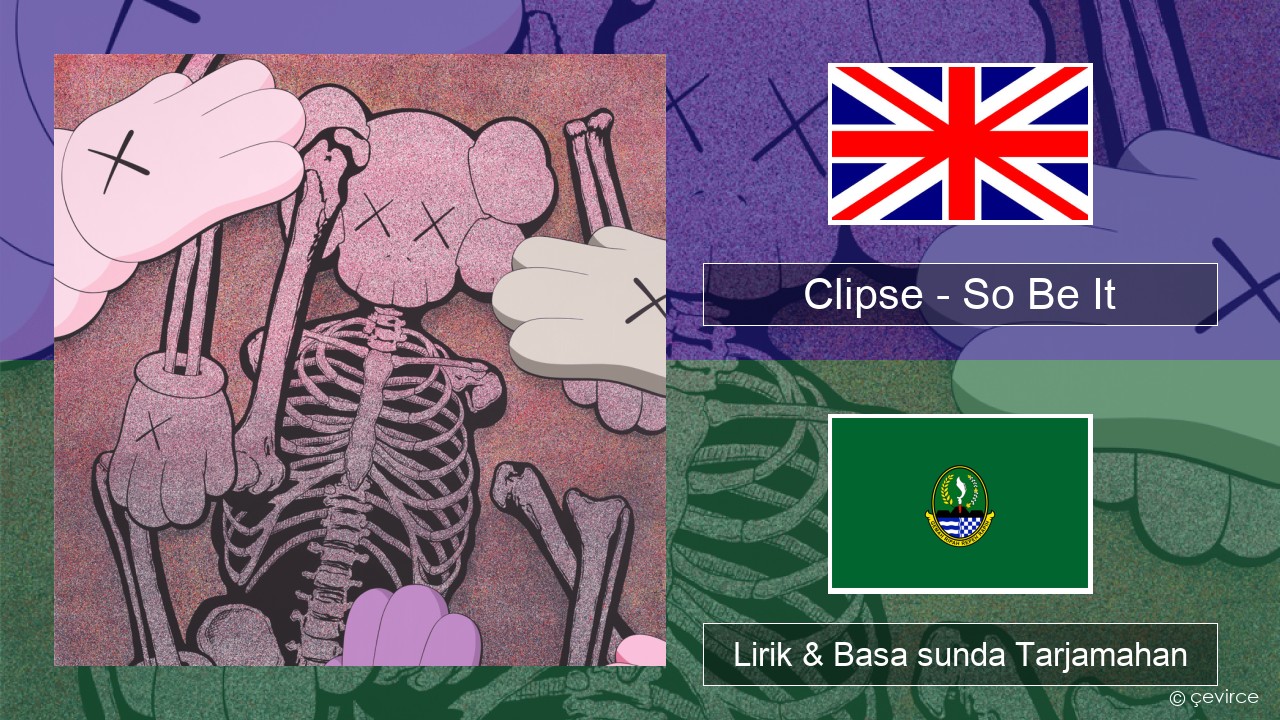 Clipse – So Be It Basa inggris Lirik & Basa sunda Tarjamahan