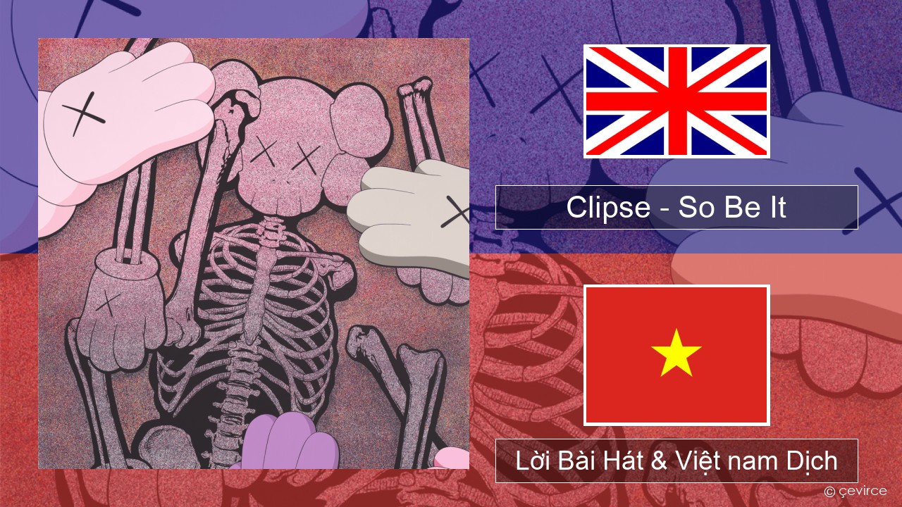 Clipse – So Be It Tiếng anh Lời Bài Hát & Việt nam Dịch
