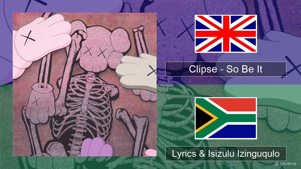 Clipse – So Be It Isizulu Lyrics & Isizulu Izinguqulo