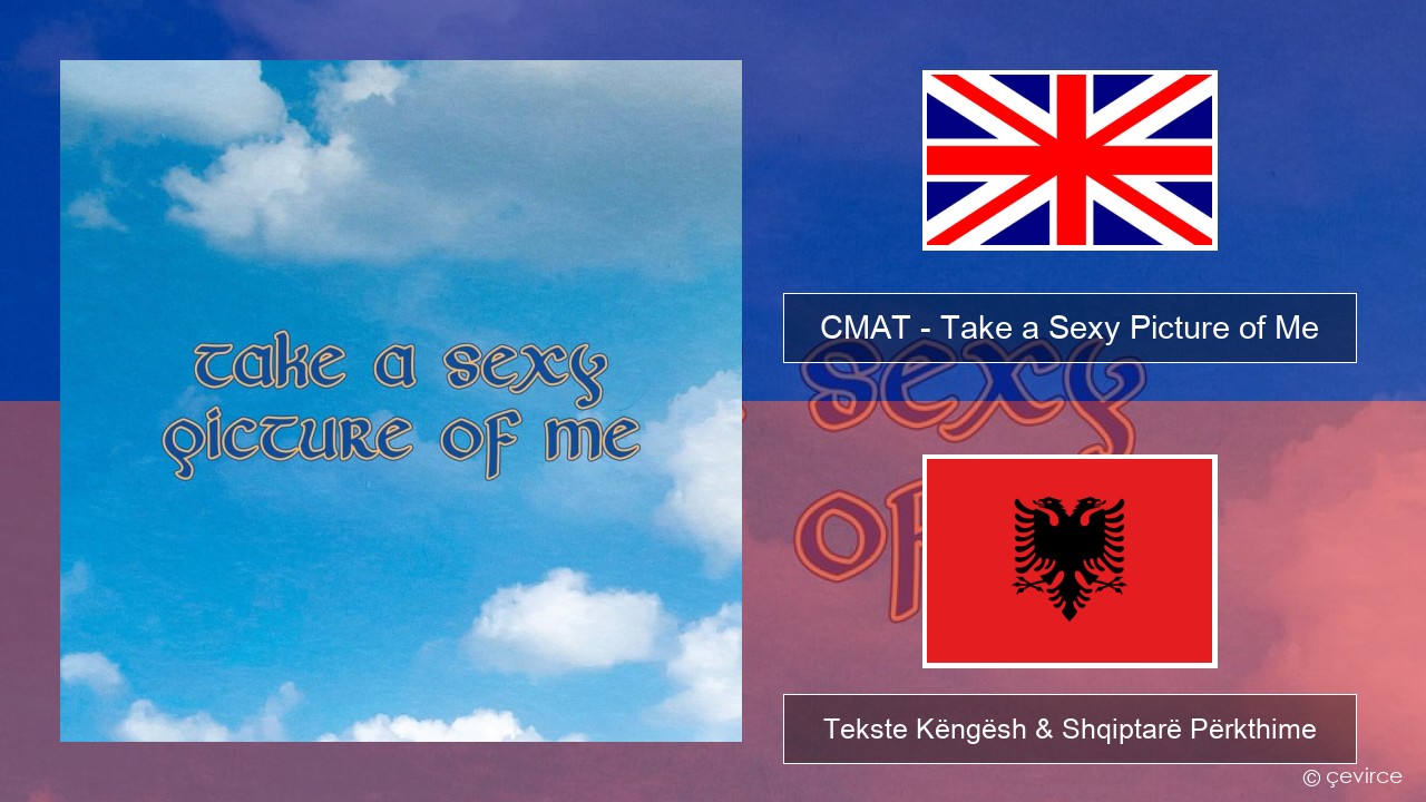 CMAT – Take a Sexy Picture of Me Anglisht Tekste Këngësh & Shqiptarë Përkthime
