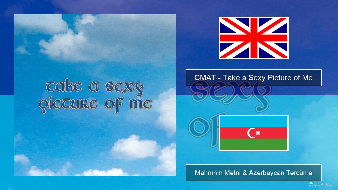 CMAT – Take a Sexy Picture of Me İngilis dili Mahnının Mətni & Azərbaycan Tərcümə