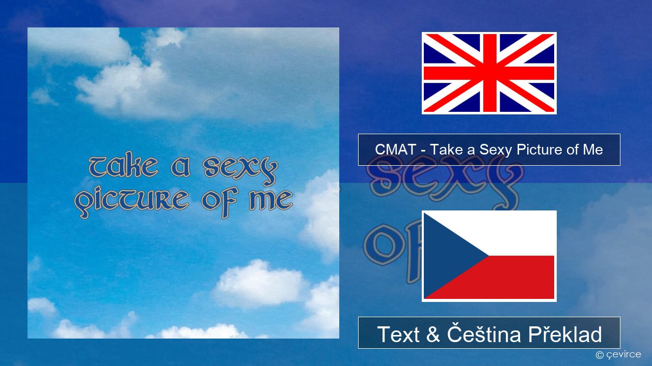 CMAT – Take a Sexy Picture of Me Anglický Text & Čeština Překlad