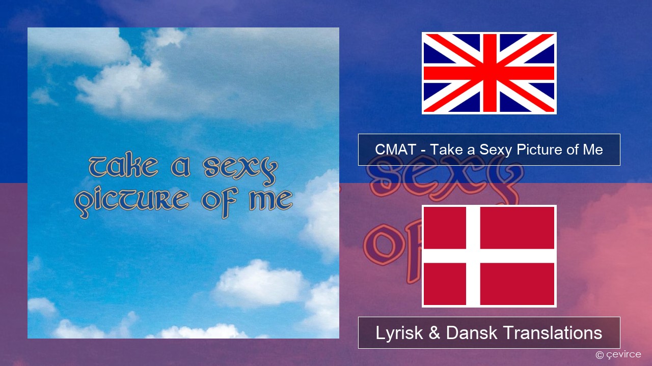 CMAT – Take a Sexy Picture of Me Engelsk Lyrisk & Dansk Translations