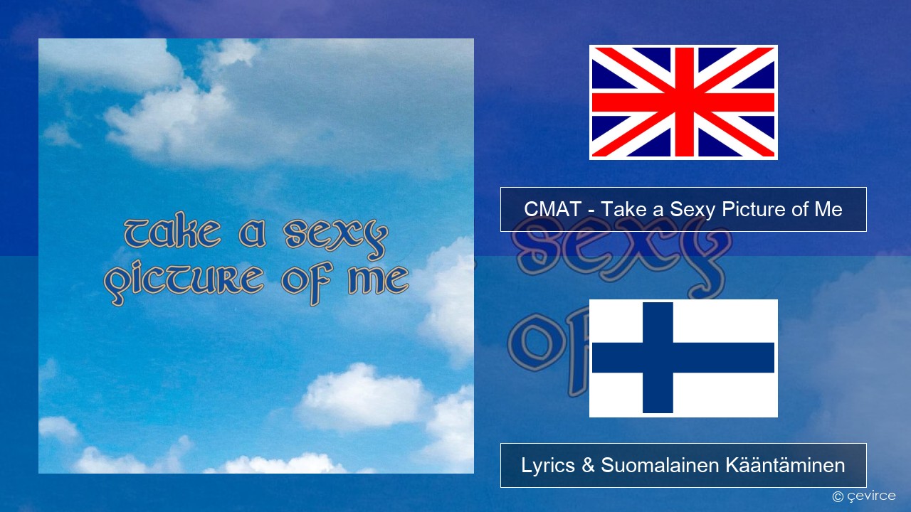 CMAT – Take a Sexy Picture of Me Englanti Lyrics & Suomalainen Kääntäminen