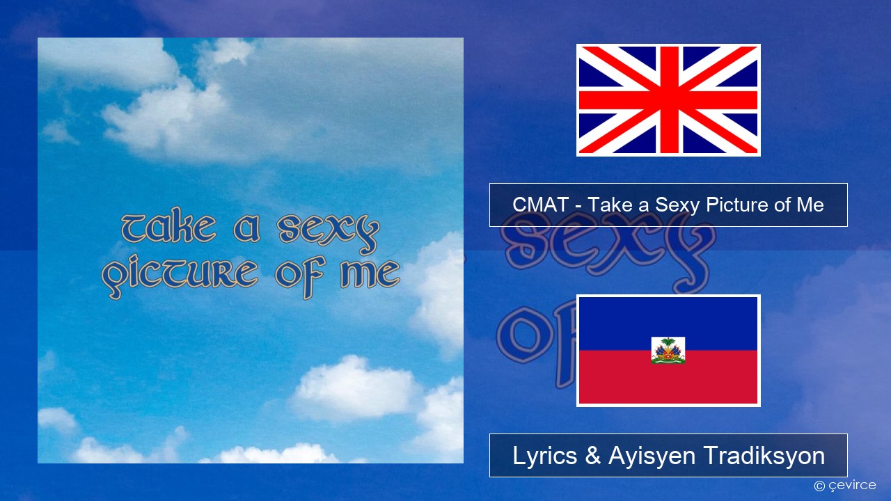 CMAT – Take a Sexy Picture of Me Angle Lyrics & Ayisyen Tradiksyon