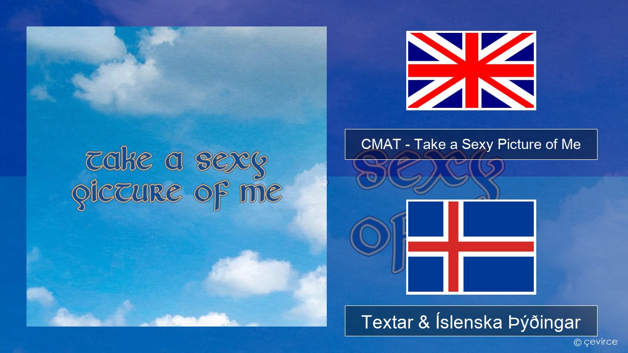 CMAT – Take a Sexy Picture of Me Íslenska Textar & Íslenska Þýðingar