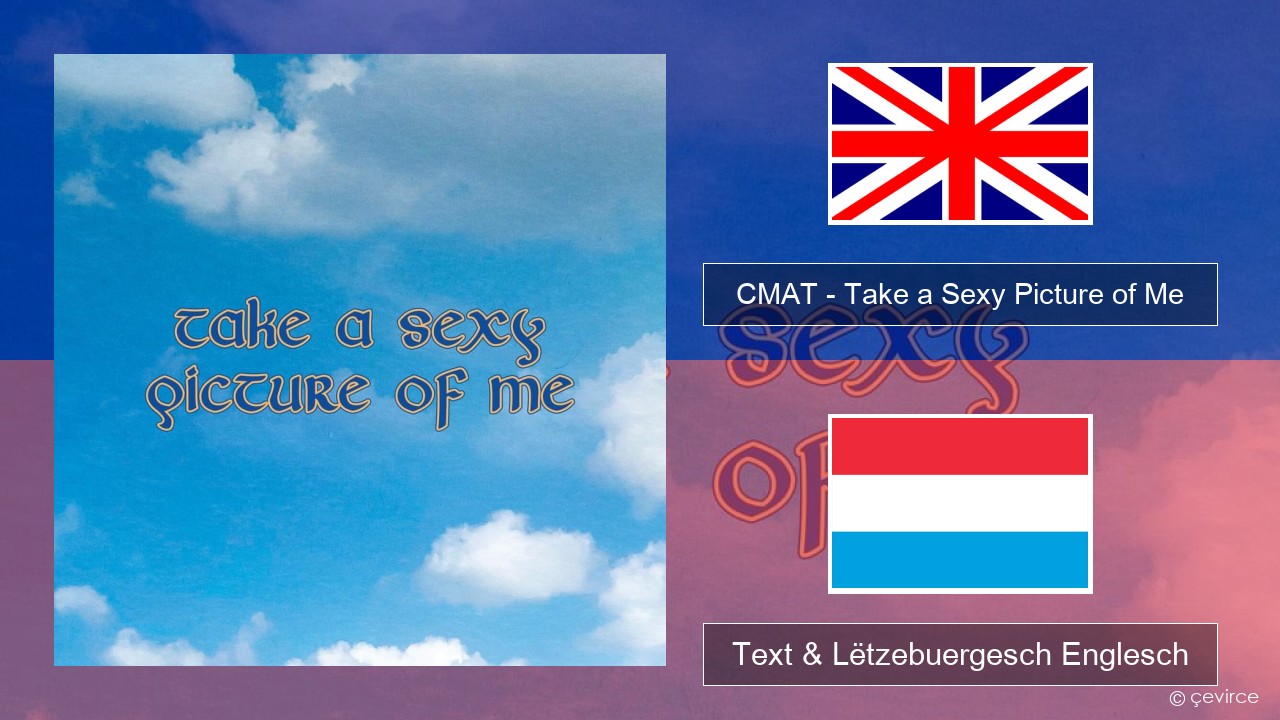 CMAT – Take a Sexy Picture of Me Englisch Text & Lëtzebuergesch Englesch