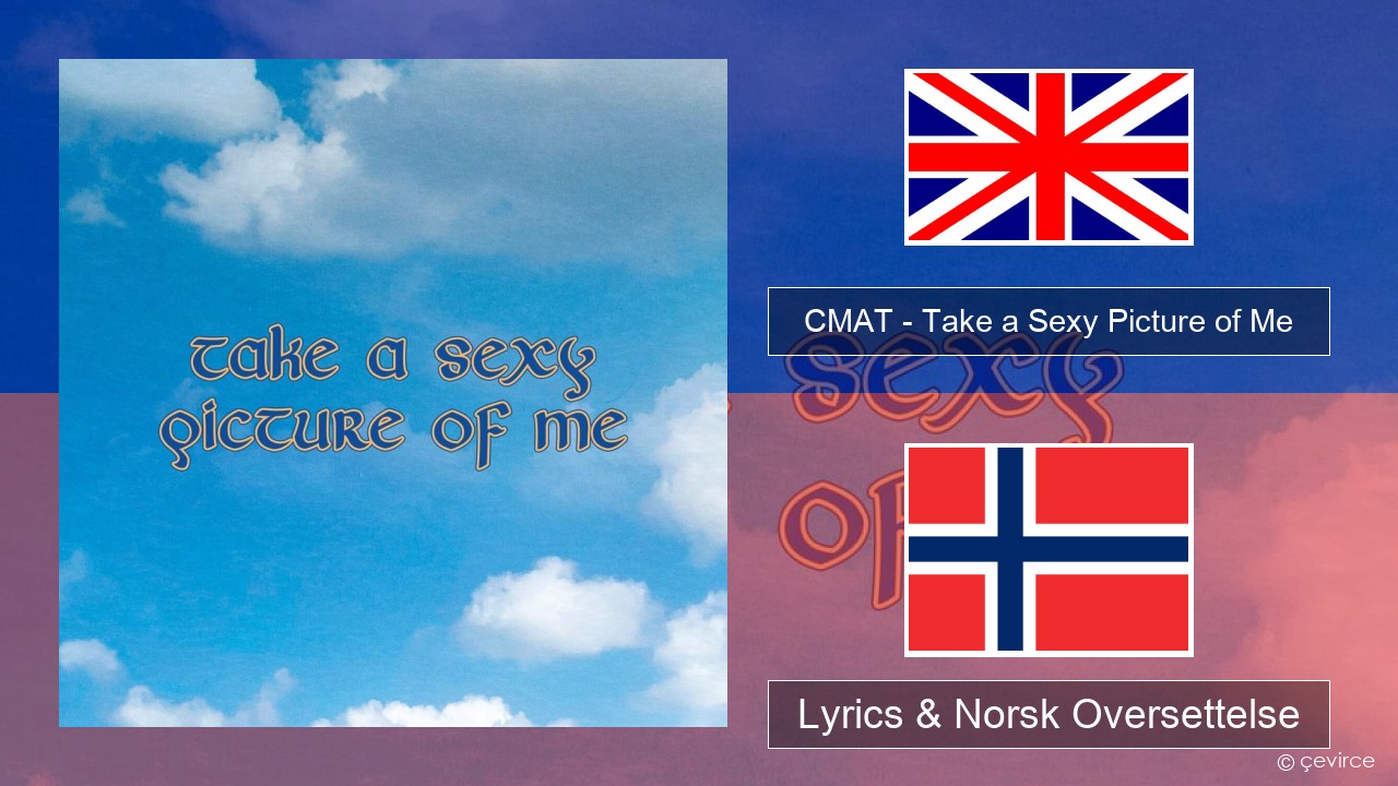CMAT – Take a Sexy Picture of Me Engelsk Lyrics & Norsk Oversettelse