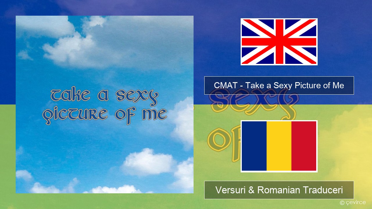 CMAT – Take a Sexy Picture of Me Română Versuri & Romanian Traduceri