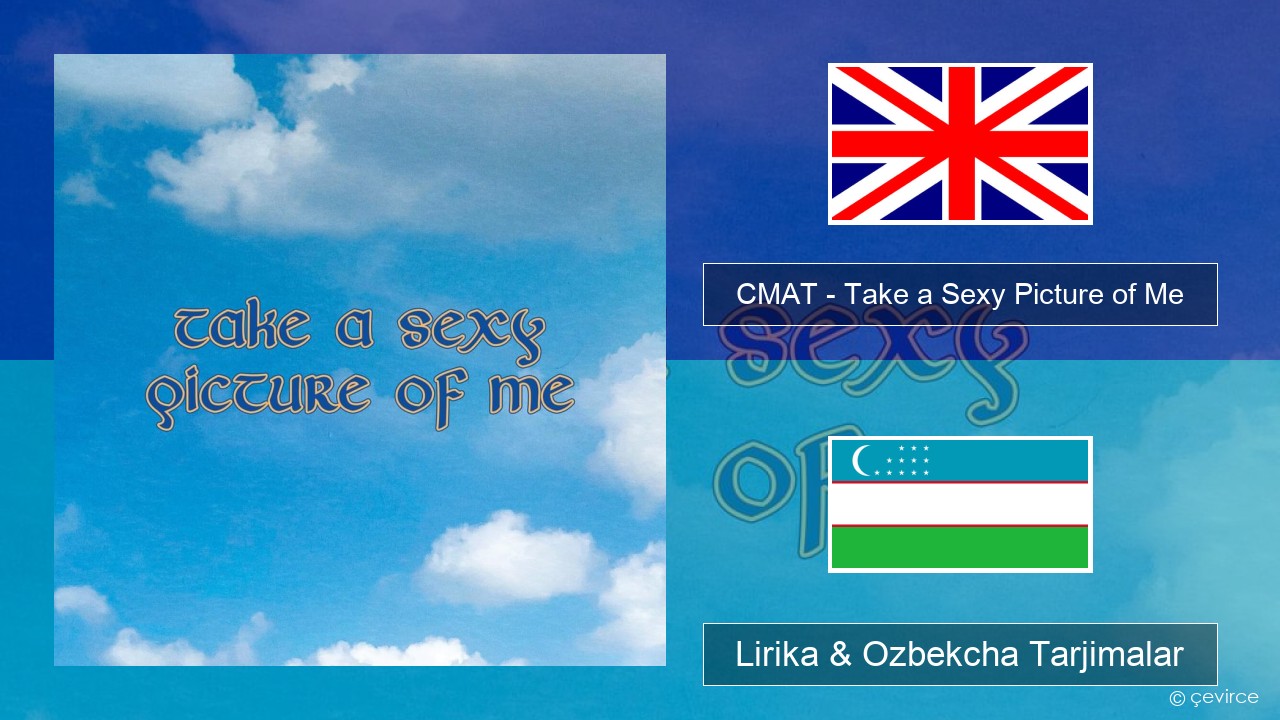 CMAT – Take a Sexy Picture of Me Ingliz tili Lirika & Ozbekcha Tarjimalar