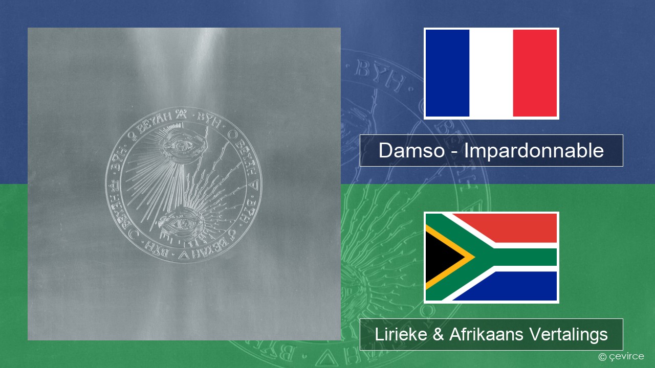 Damso – Impardonnable Franse Lirieke & Afrikaans Vertalings