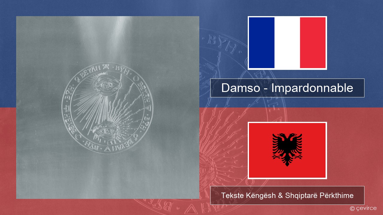 Damso – Impardonnable Frëngjisht Tekste Këngësh & Shqiptarë Përkthime