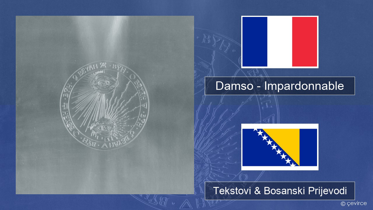 Damso – Impardonnable Francuski Tekstovi & Bosanski Prijevodi