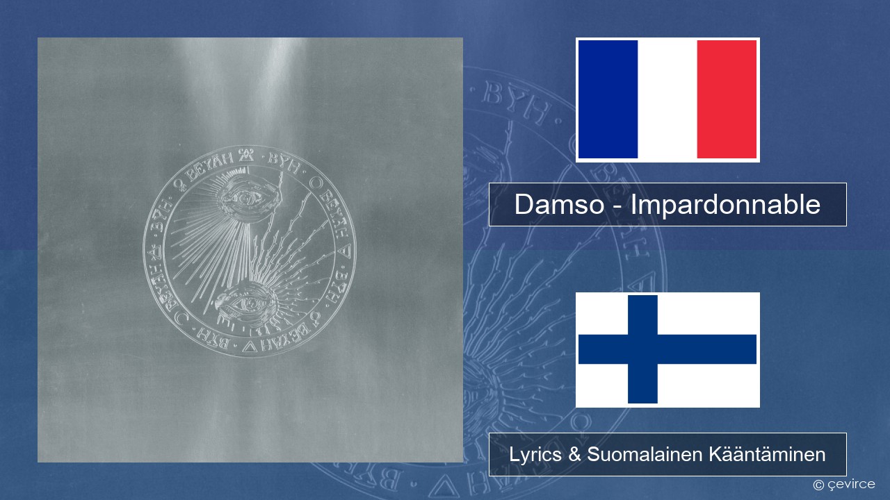 Damso – Impardonnable Ranska Lyrics & Suomalainen Kääntäminen