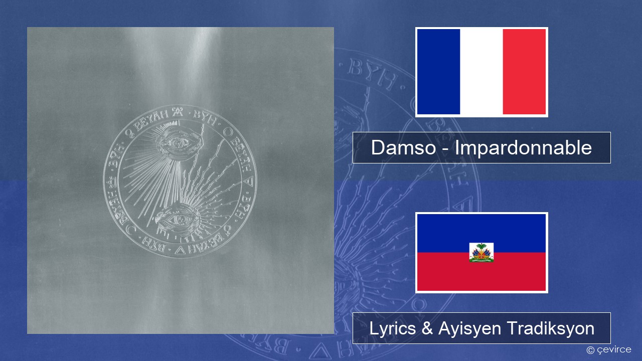 Damso – Impardonnable Franse Lyrics & Ayisyen Tradiksyon