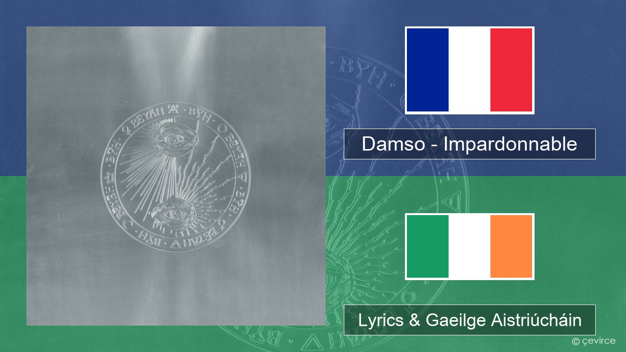 Damso – Impardonnable Fraincis Lyrics & Gaeilge Aistriúcháin