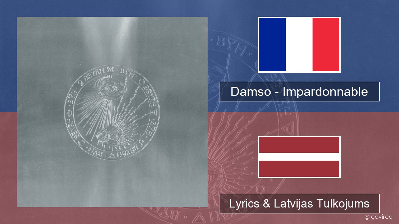 Damso – Impardonnable Franču Lyrics & Latvijas Tulkojums