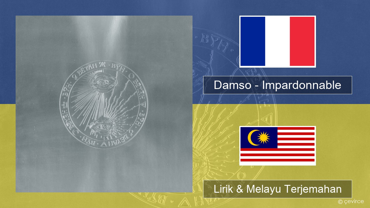 Damso – Impardonnable Perancis Lirik & Melayu (Malay) Terjemahan