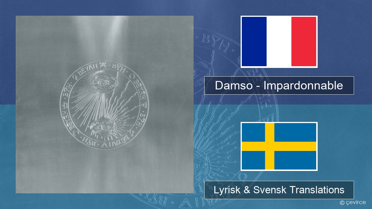 Damso – Impardonnable Fransk Lyrisk & Svensk Translations