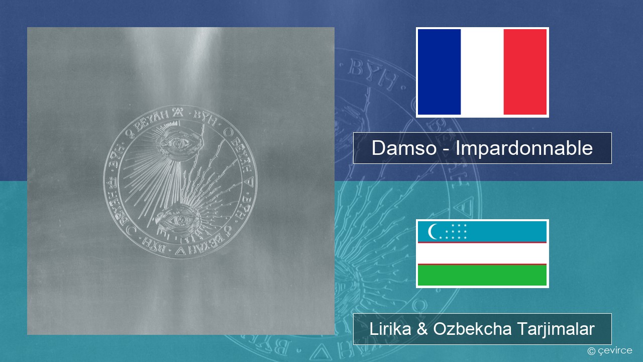 Damso – Impardonnable Fransuzcha Lirika & Ozbekcha Tarjimalar