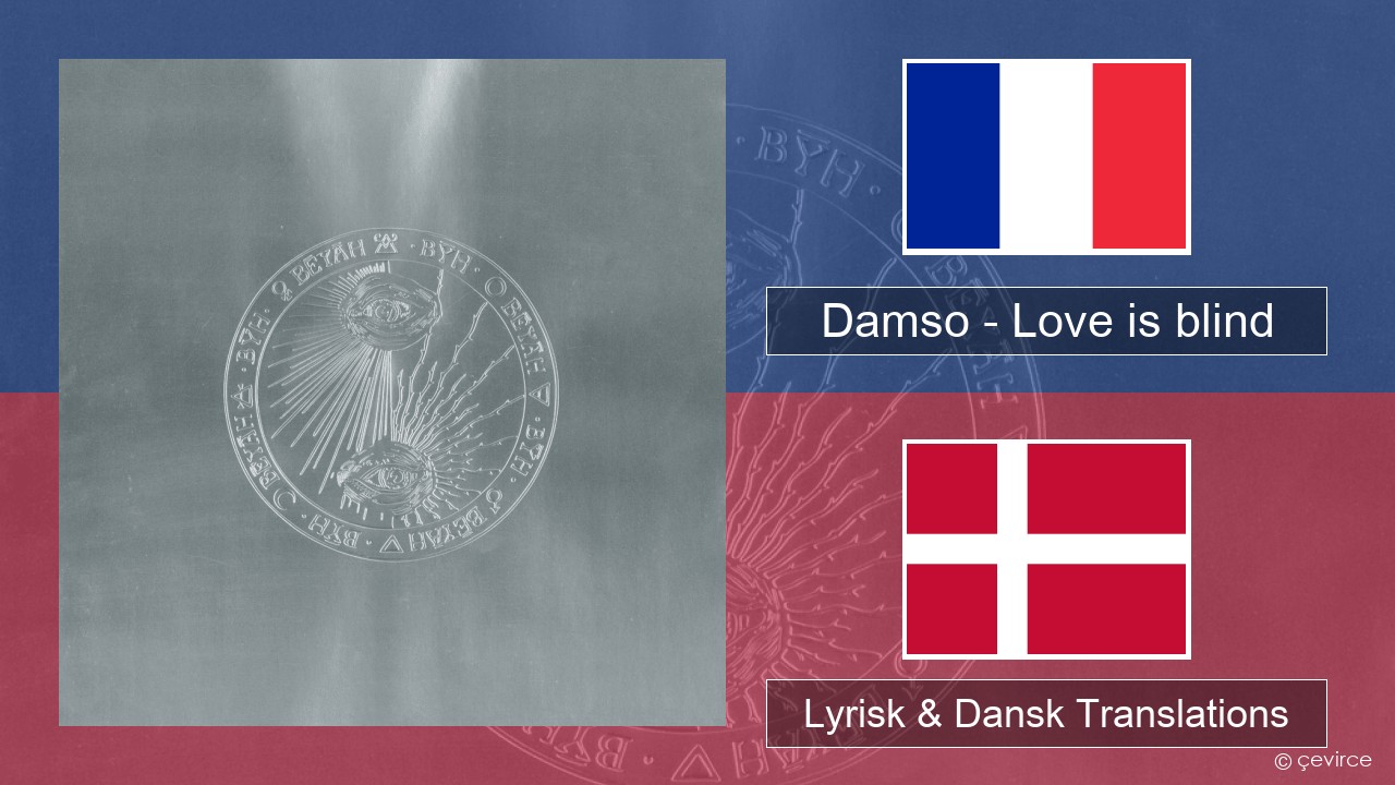 Damso – Love is blind Fransk Lyrisk & Dansk Translations