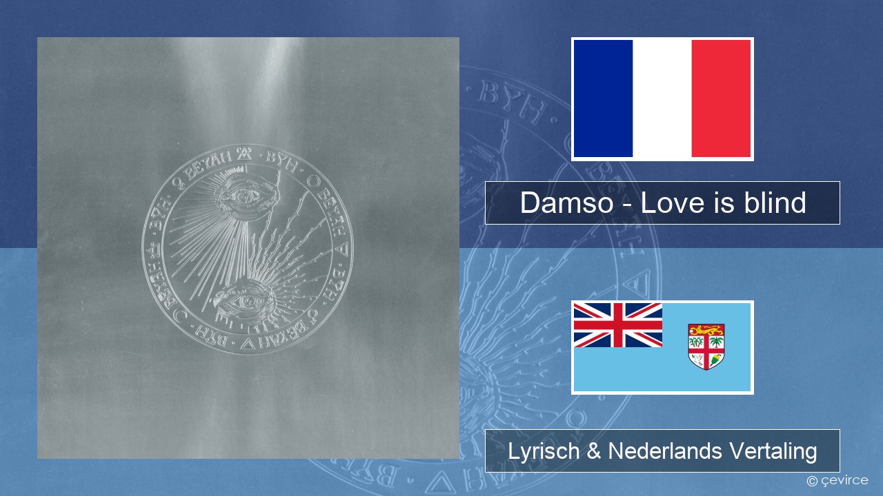 Damso – Love is blind Frans Lyrisch & Nederlands Vertaling