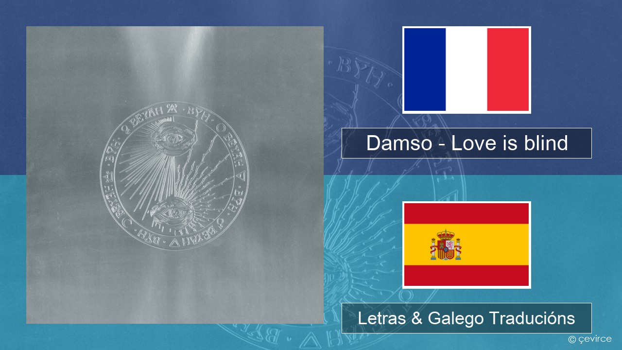 Damso – Love is blind Francés Letras & Galego Traducións