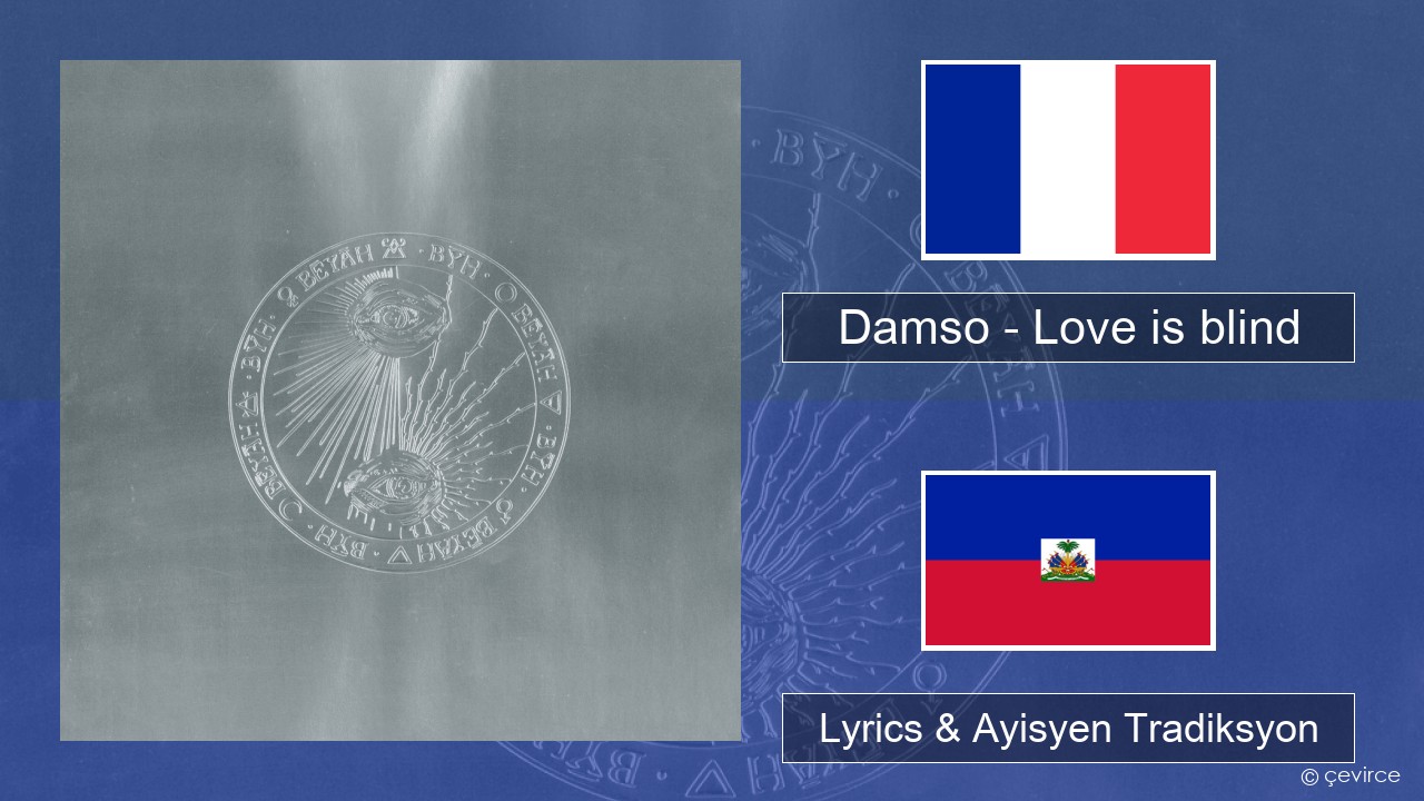 Damso – Love is blind Franse Lyrics & Ayisyen Tradiksyon