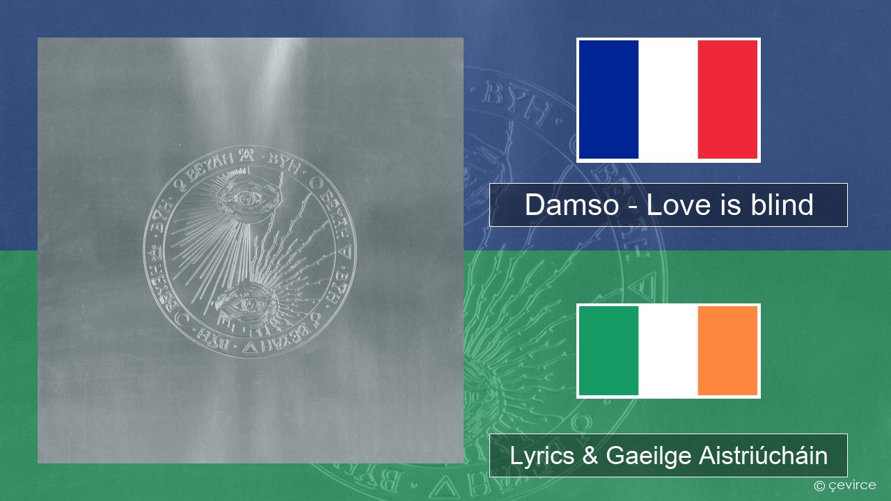 Damso – Love is blind Fraincis Lyrics & Gaeilge Aistriúcháin
