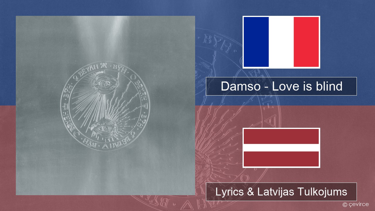 Damso – Love is blind Franču Lyrics & Latvijas Tulkojums