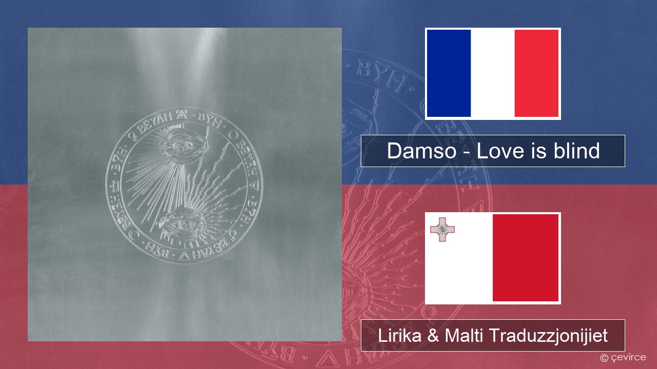Damso – Love is blind Franċiż Lirika & Malti Traduzzjonijiet