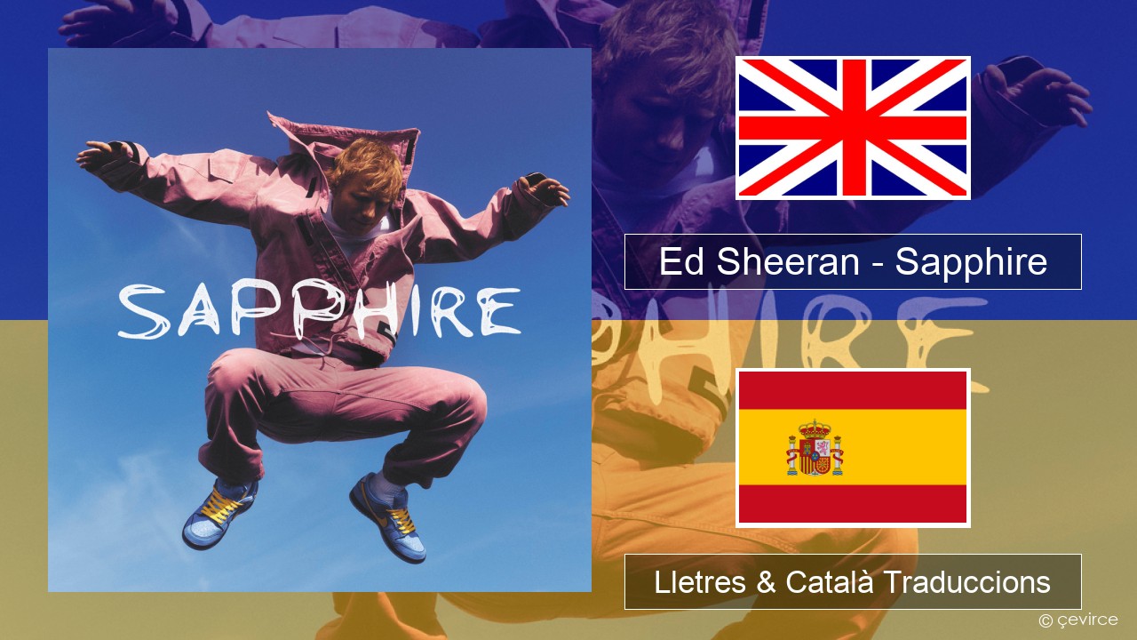 Ed Sheeran – Sapphire Anglès Lletres & Català Traduccions