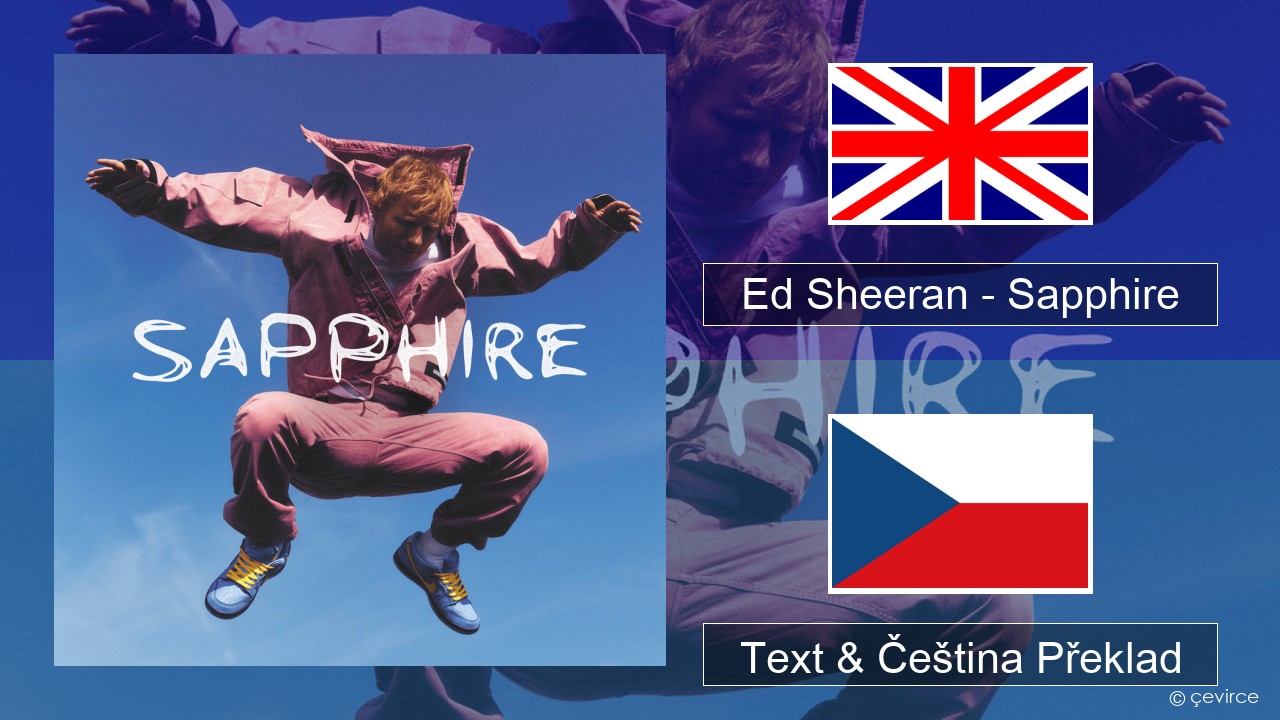Ed Sheeran – Sapphire Anglický Text & Čeština Překlad