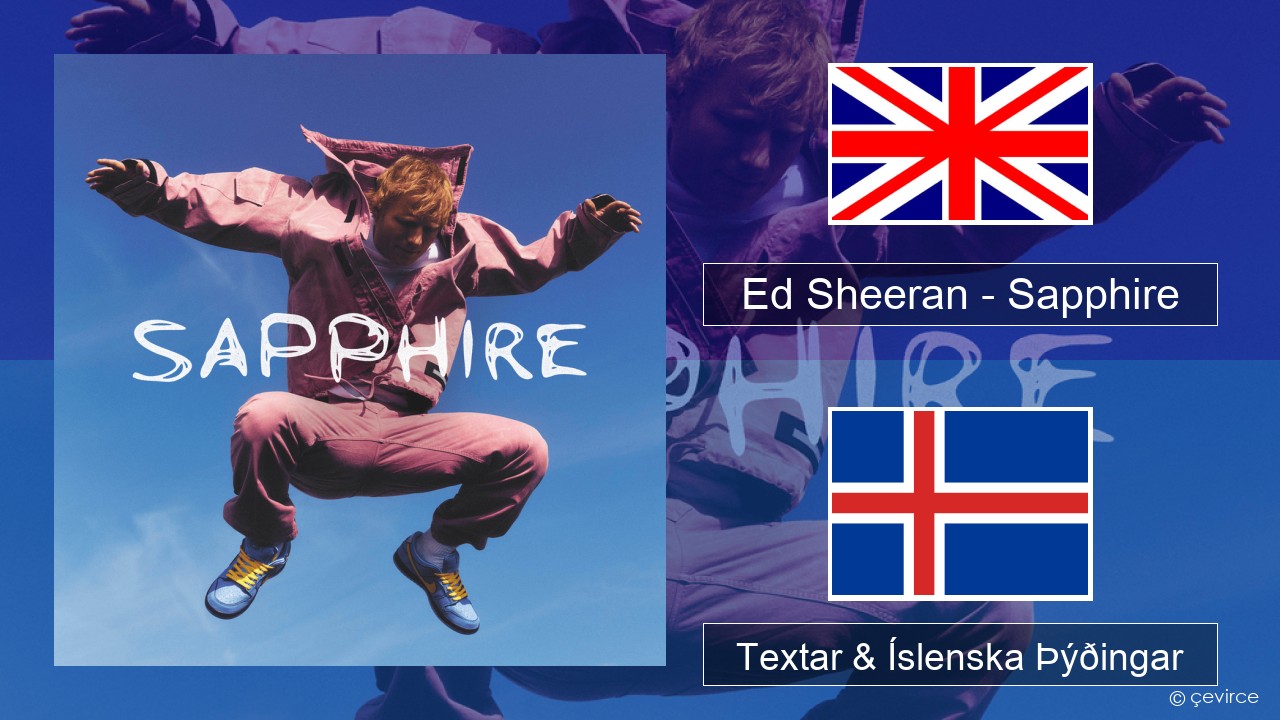 Ed Sheeran – Sapphire Íslenska Textar & Íslenska Þýðingar