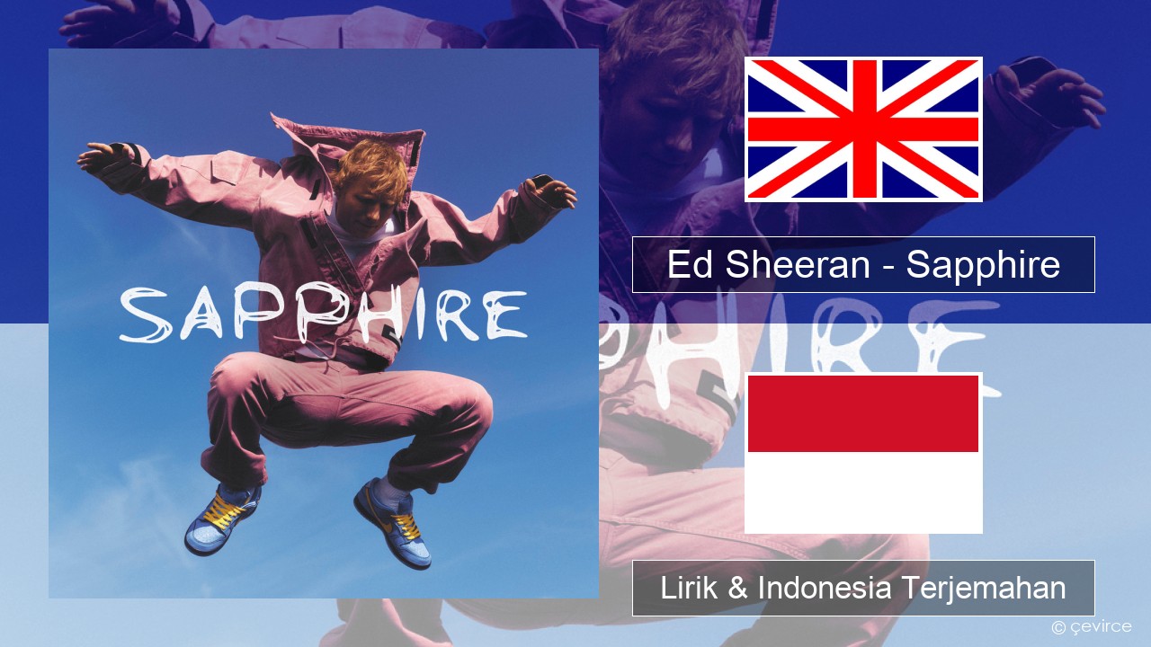 Ed Sheeran – Sapphire Bahasa Indonesia Lirik & Indonesia Terjemahan