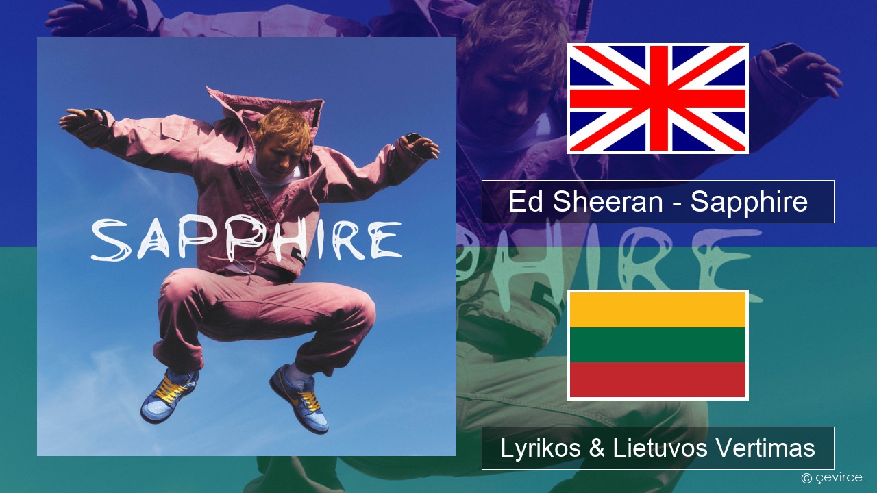 Ed Sheeran – Sapphire Anglų Lyrikos & Lietuvos Vertimas