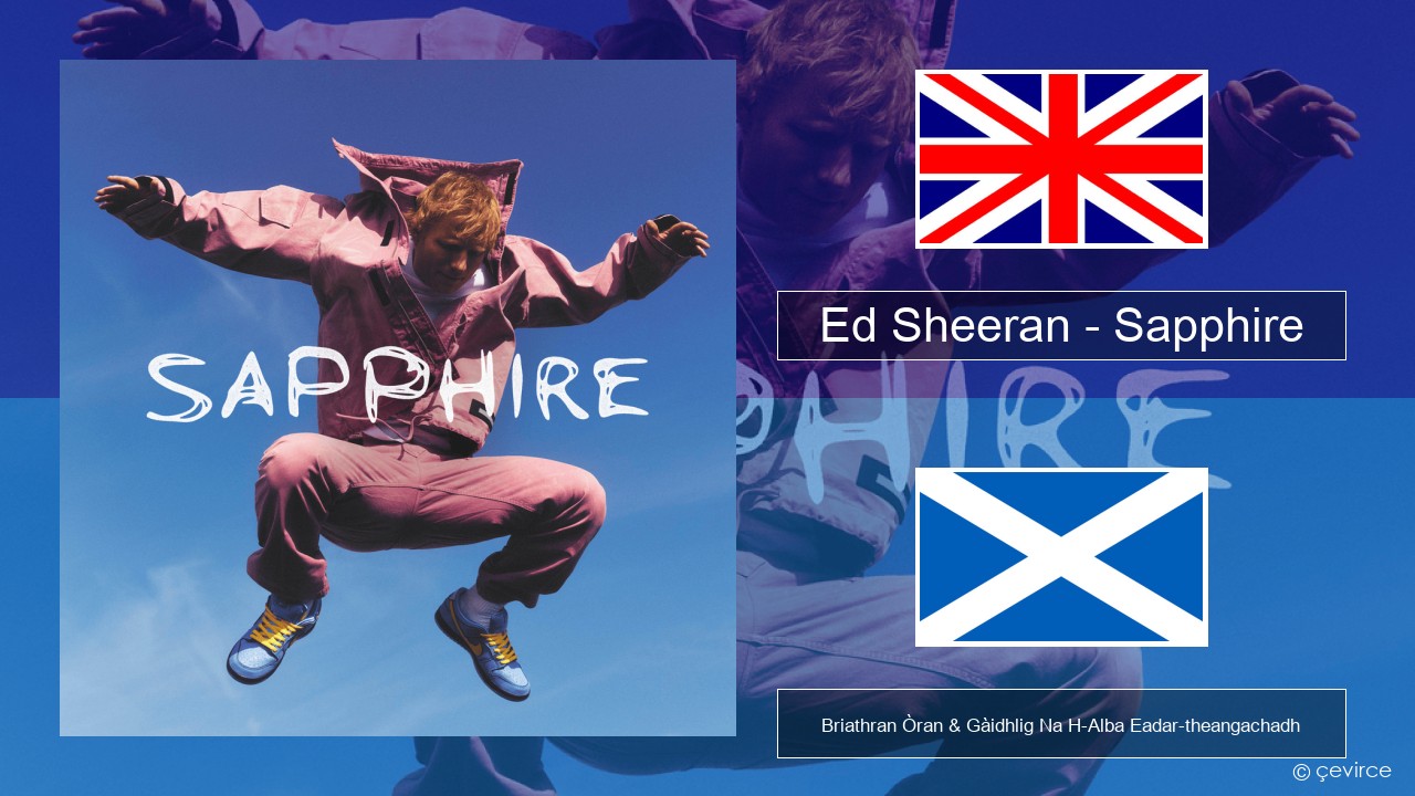 Ed Sheeran – Sapphire Gaelic Briathran Òran & Gàidhlig Na H-Alba Eadar-theangachadh