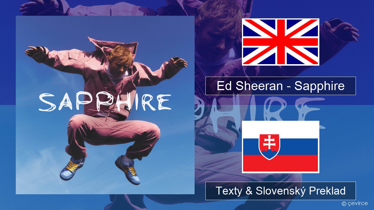 Ed Sheeran – Sapphire Anglický Texty & Slovenský Preklad