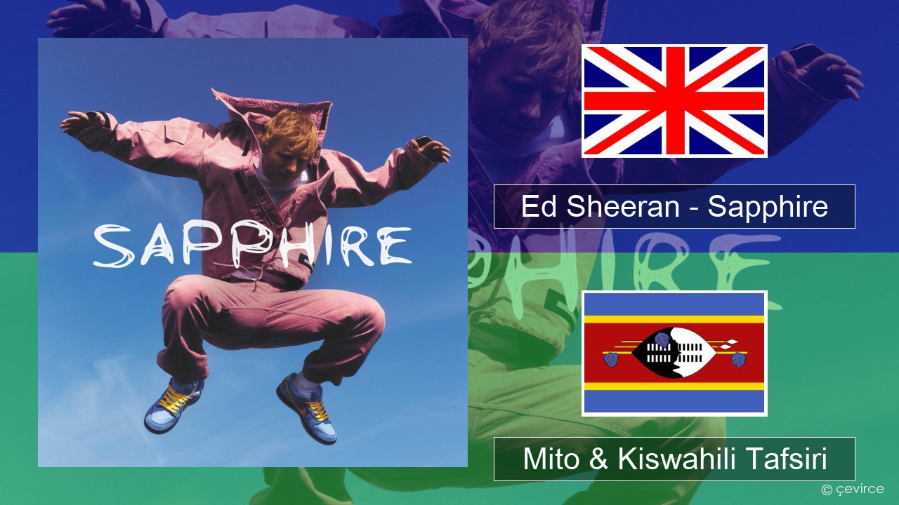 Ed Sheeran – Sapphire Englishen Mito & Kiswahili Tafsiri
