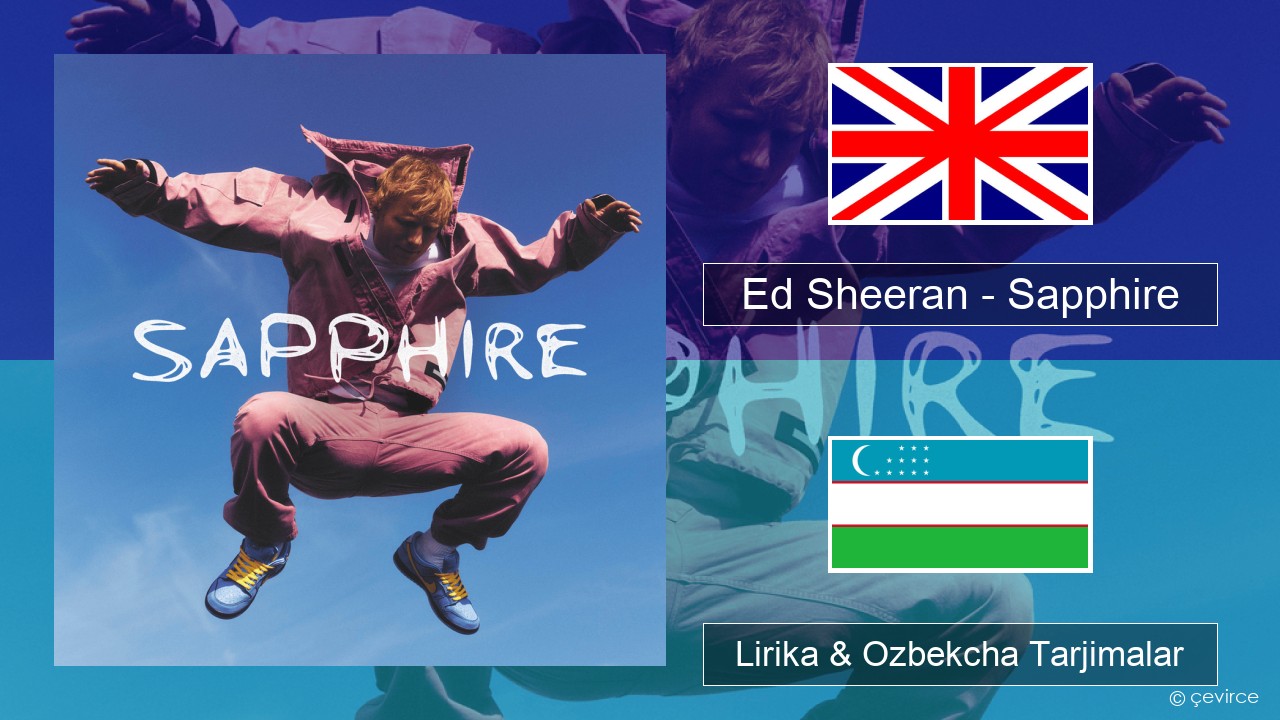 Ed Sheeran – Sapphire Ingliz tili Lirika & Ozbekcha Tarjimalar