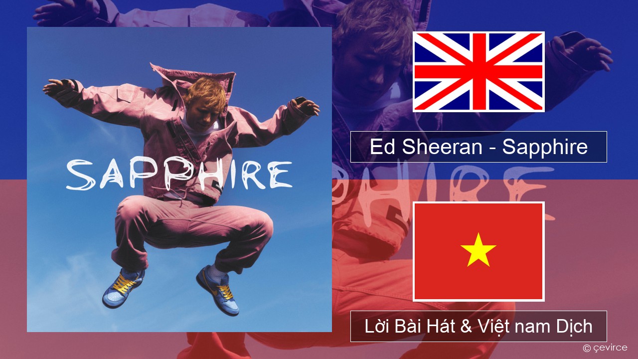 Ed Sheeran – Sapphire Tiếng anh Lời Bài Hát & Việt nam Dịch