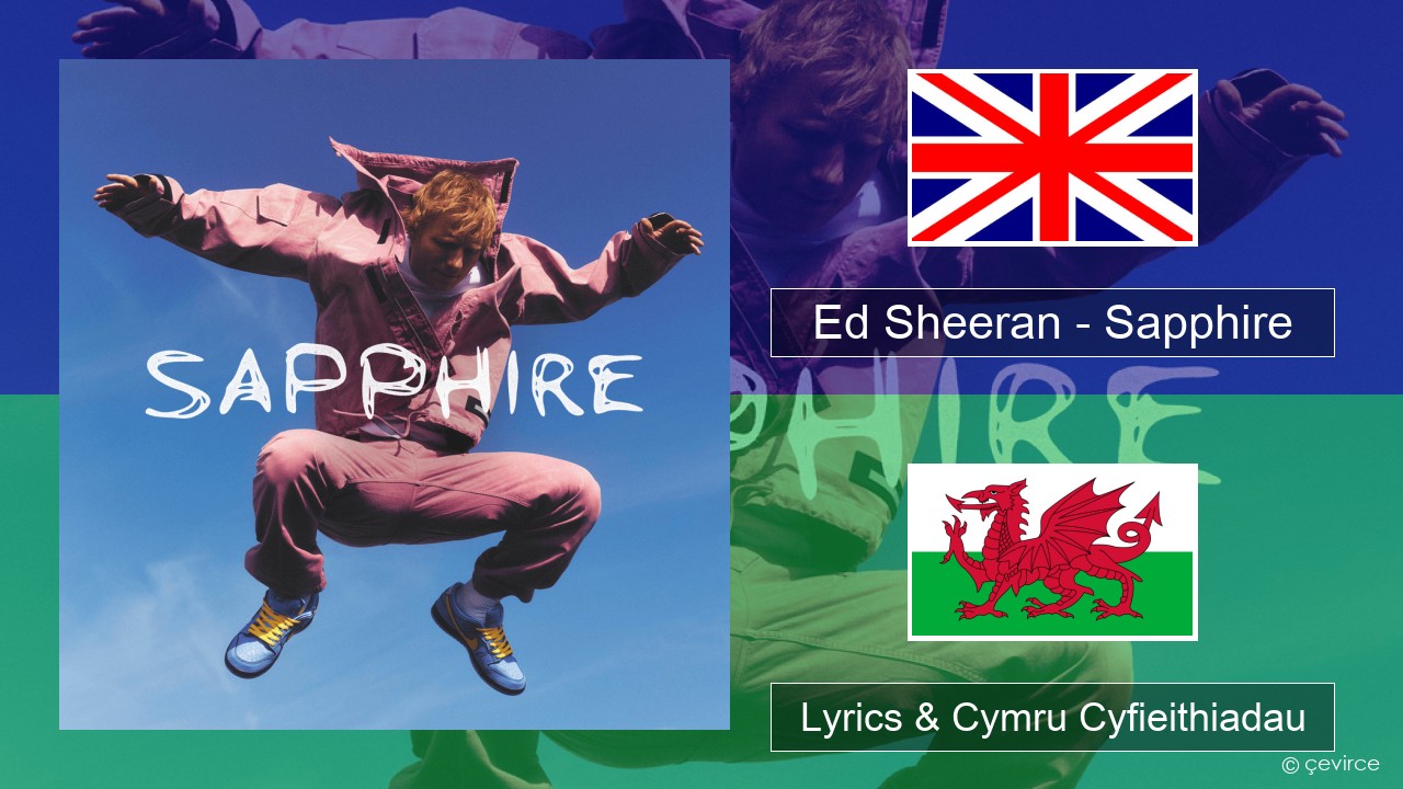 Ed Sheeran – Sapphire Saesneg Lyrics & Cymru Cyfieithiadau