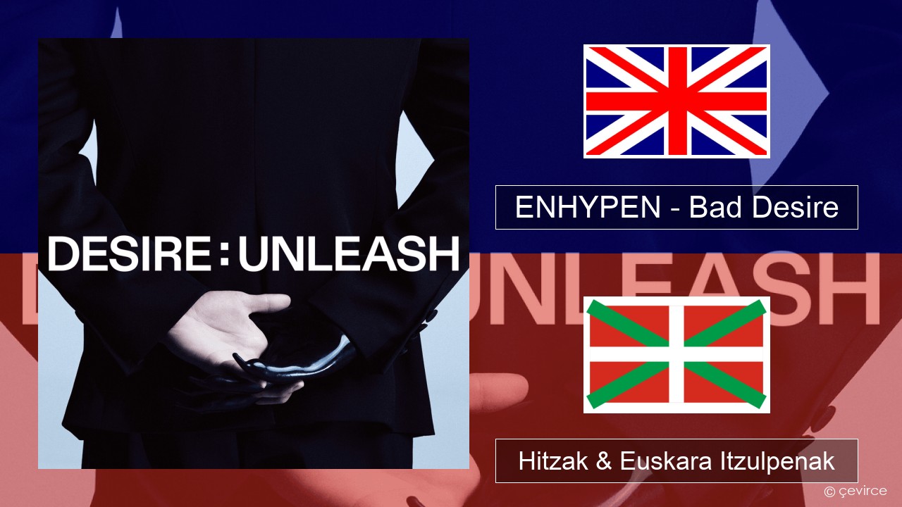 ENHYPEN – Bad Desire (With or Without You) (English Ver.) Ingelesa Hitzak & Euskara Itzulpenak
