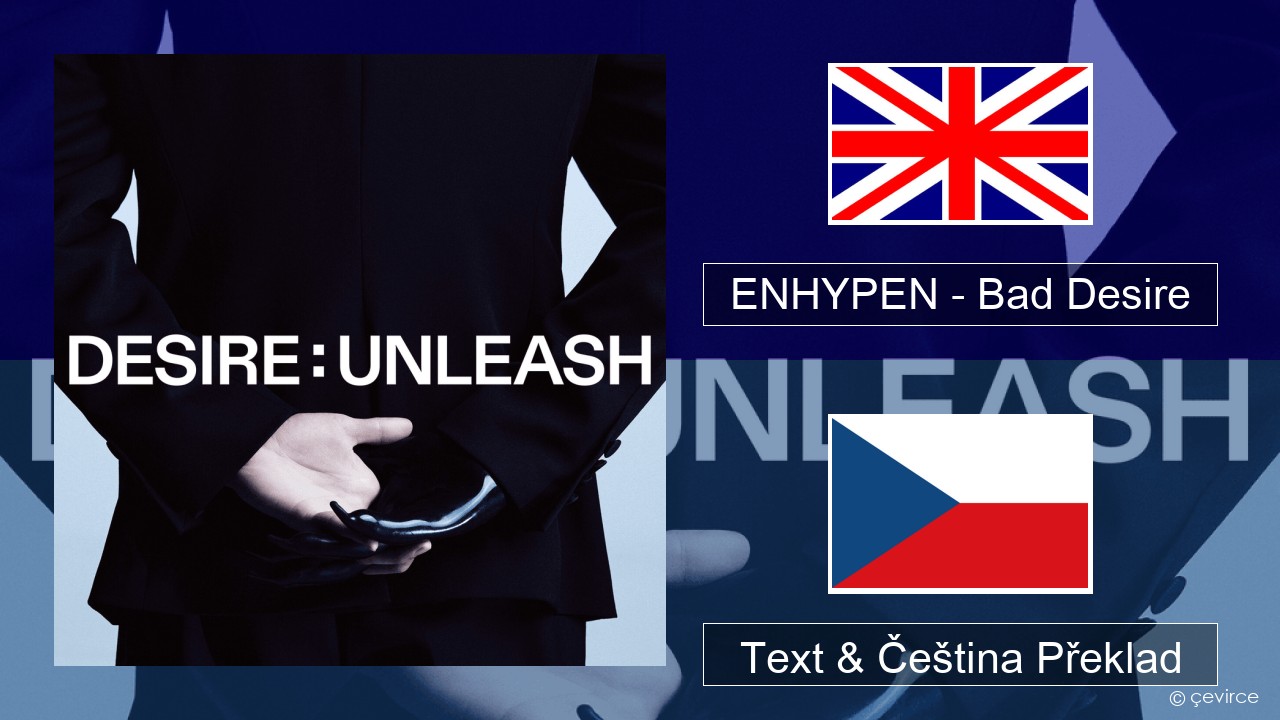 ENHYPEN – Bad Desire (With or Without You) (English Ver.) Anglický Text & Čeština Překlad