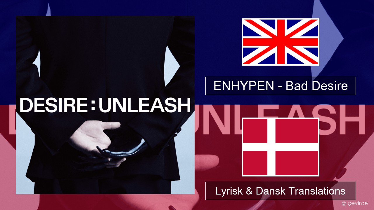 ENHYPEN – Bad Desire (With or Without You) (English Ver.) Engelsk Lyrisk & Dansk Translations