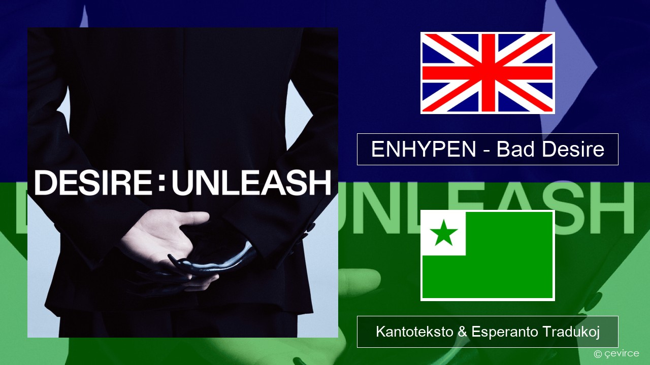 ENHYPEN – Bad Desire (With or Without You) (English Ver.) La angla Kantoteksto & Esperanto Tradukoj