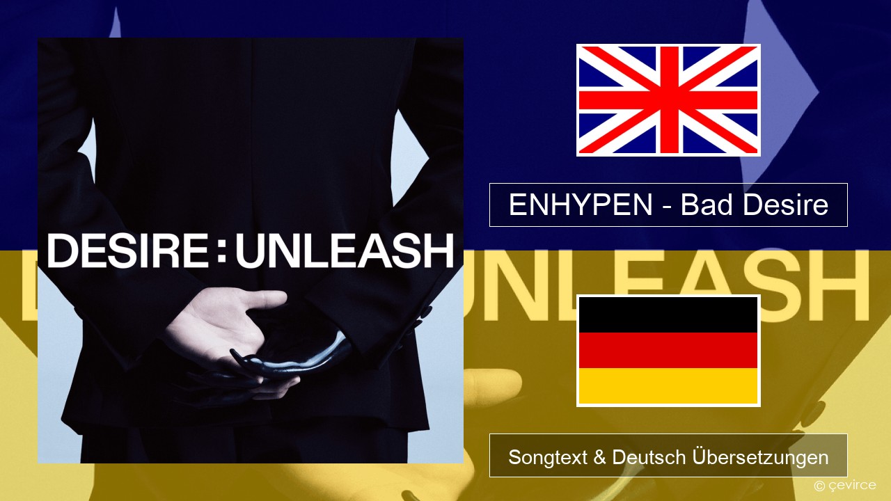 ENHYPEN – Bad Desire (With or Without You) (English Ver.) Englisch Songtext & Deutsch Übersetzungen